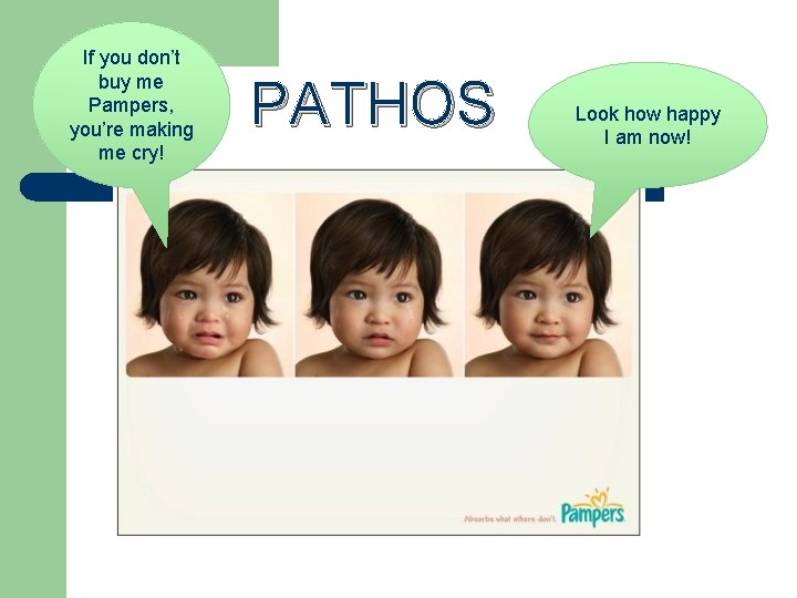 If you don’t buy me Pampers, you’re making me cry! PATHOS Look how happy