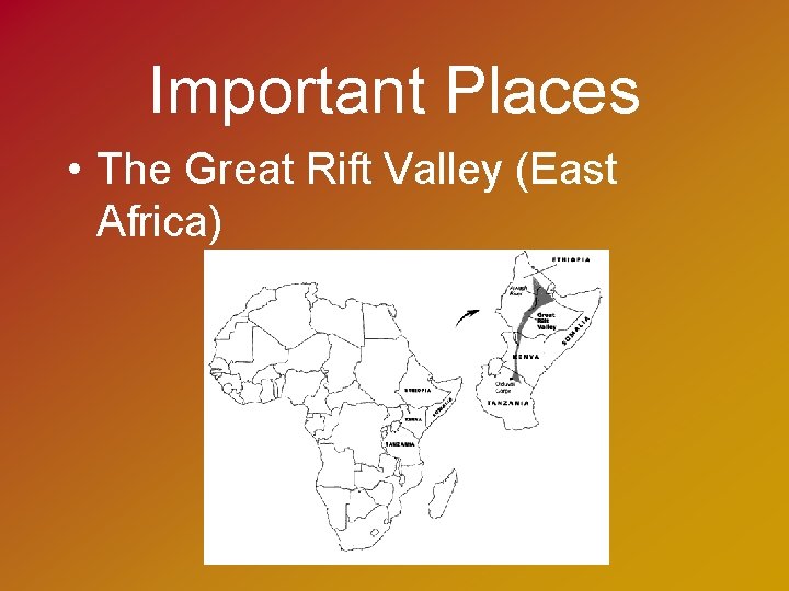 Important Places • The Great Rift Valley (East Africa) 