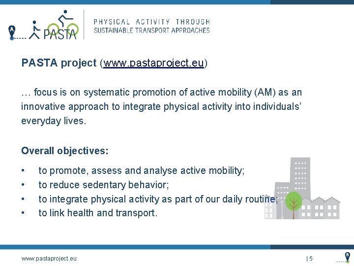 PASTA project (www. pastaproject. eu) … focus is on systematic promotion of active mobility