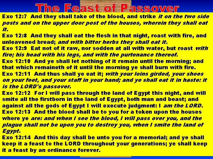 The Feast of Passover Exo 12: 7 And they shall take of the blood,
