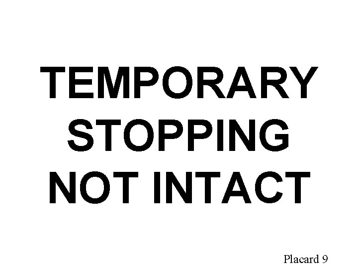TEMPORARY STOPPING NOT INTACT Placard 9 