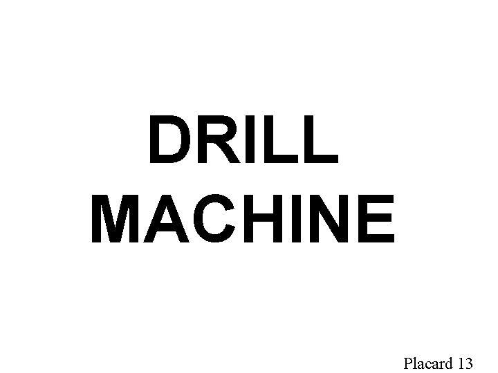 DRILL MACHINE Placard 13 