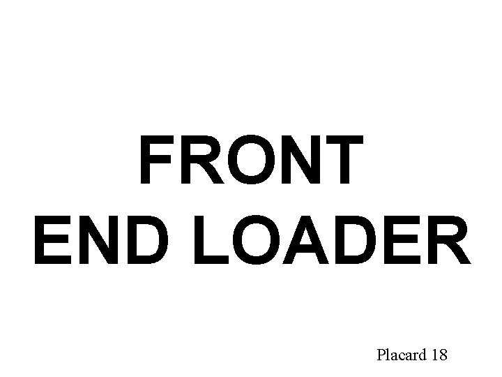 FRONT END LOADER Placard 18 