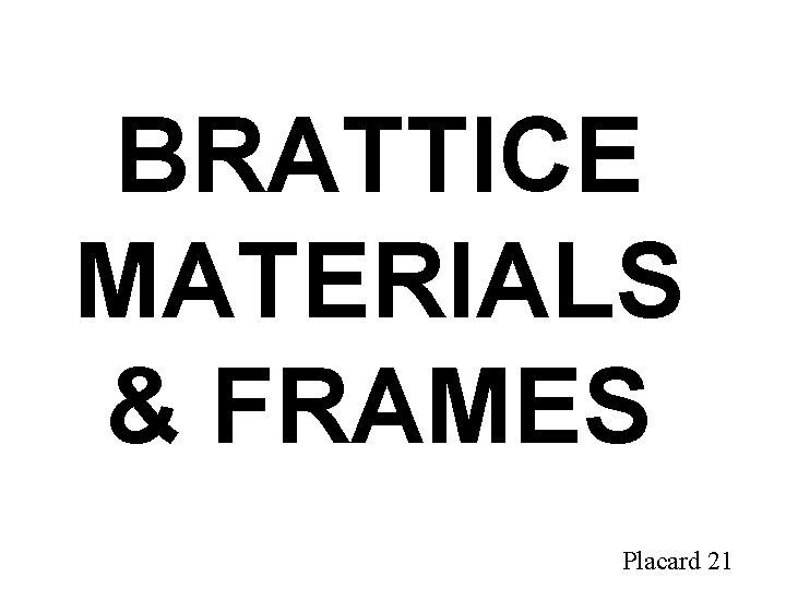 BRATTICE MATERIALS & FRAMES Placard 21 