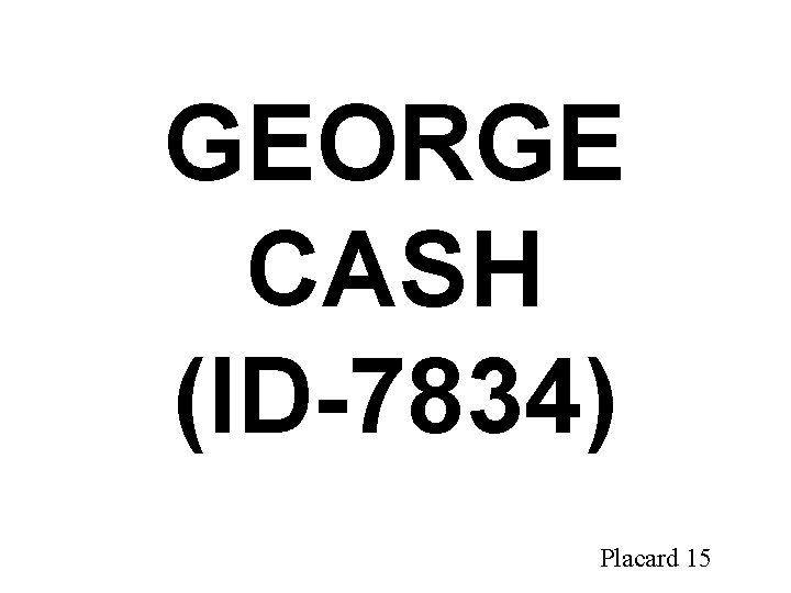 GEORGE CASH (ID-7834) Placard 15 