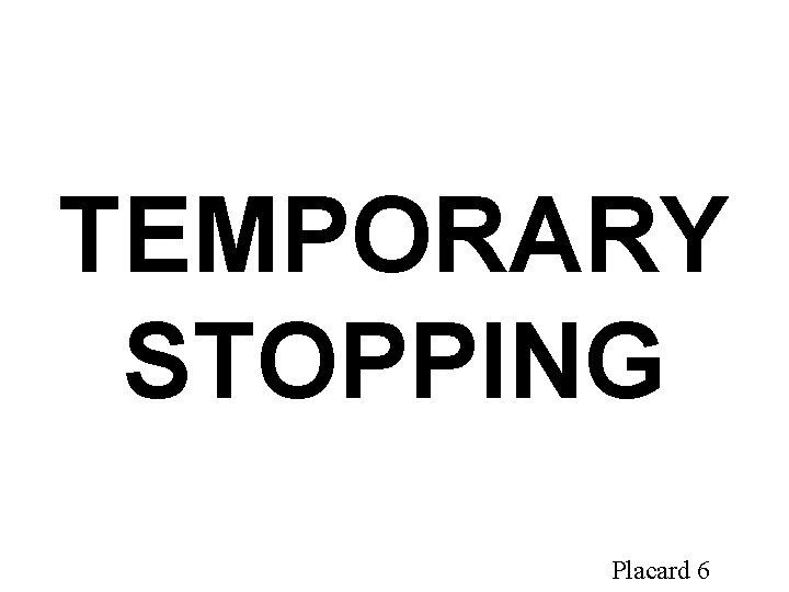 TEMPORARY STOPPING Placard 6 