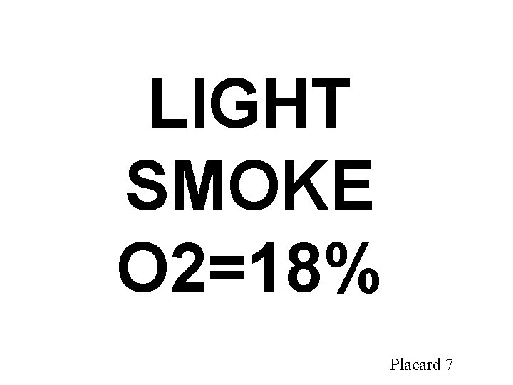 LIGHT SMOKE O 2=18% Placard 7 