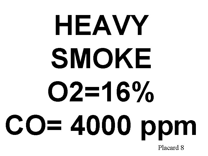 HEAVY SMOKE O 2=16% CO= 4000 ppm Placard 8 