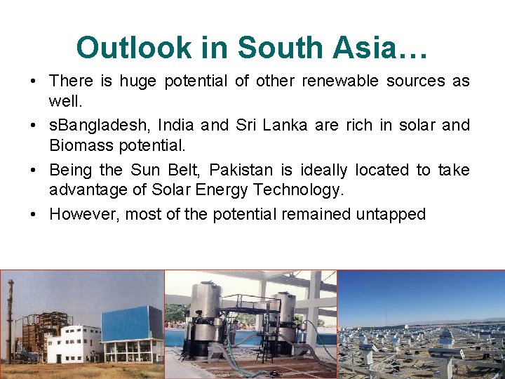 Outlook in South Asia… • There is huge potential of other renewable sources as