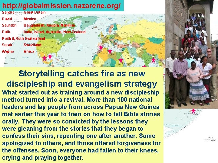 http: //globalmission. nazarene. org/ Sandra Great Britain David Mexico Saurabh Bangladesh, Angola, Namibia Ruth