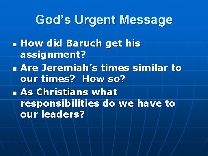 God’s Urgent Message n n n How did Baruch get his assignment? Are Jeremiah’s
