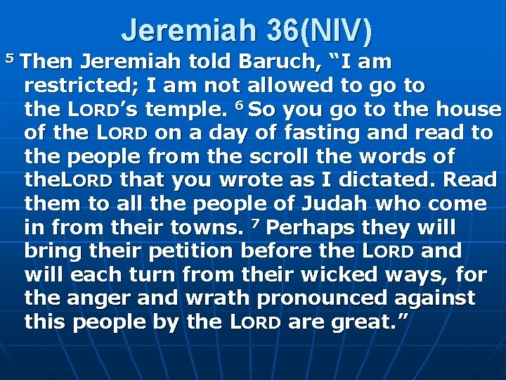 Jeremiah 36(NIV) 5 Then Jeremiah told Baruch, “I am restricted; I am not allowed