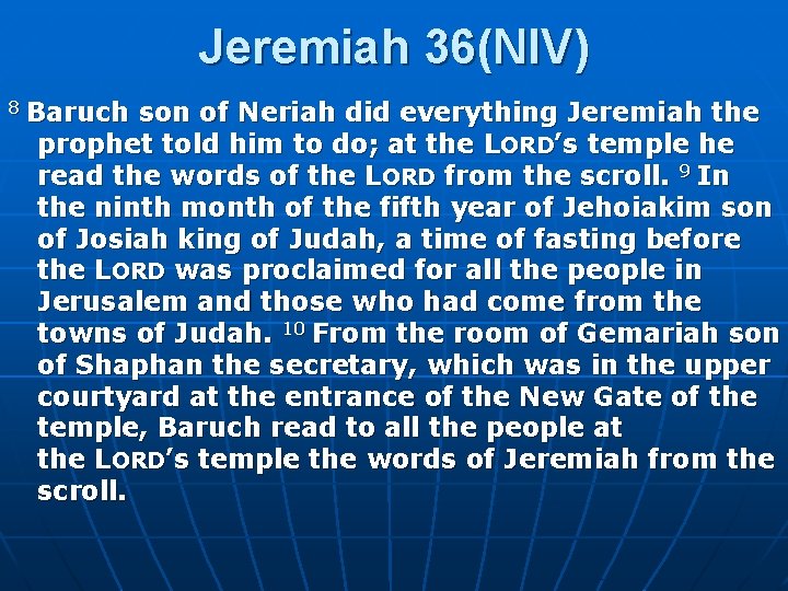 Jeremiah 36(NIV) 8 Baruch son of Neriah did everything Jeremiah the prophet told him