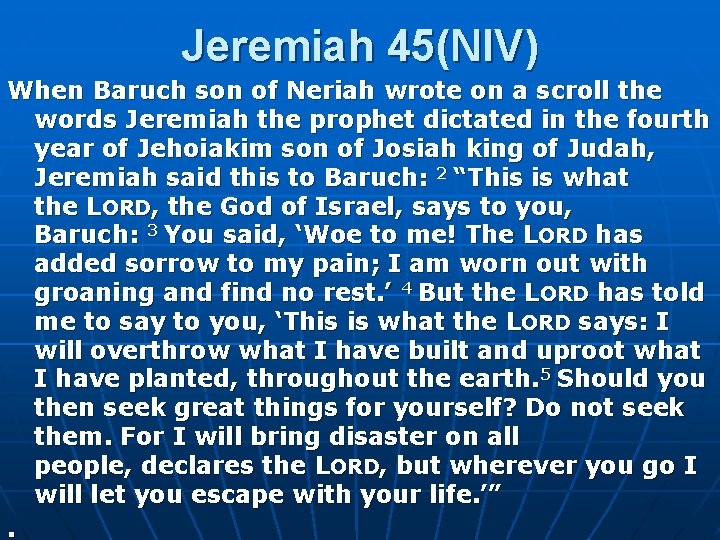 Jeremiah 45(NIV) When Baruch son of Neriah wrote on a scroll the words Jeremiah