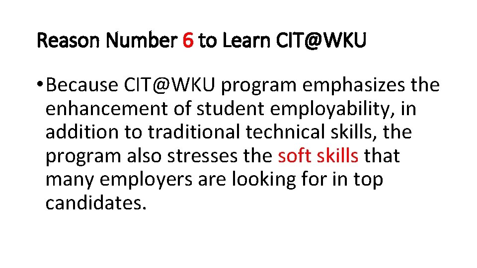 Reason Number 6 to Learn CIT@WKU • Because CIT@WKU program emphasizes the enhancement of