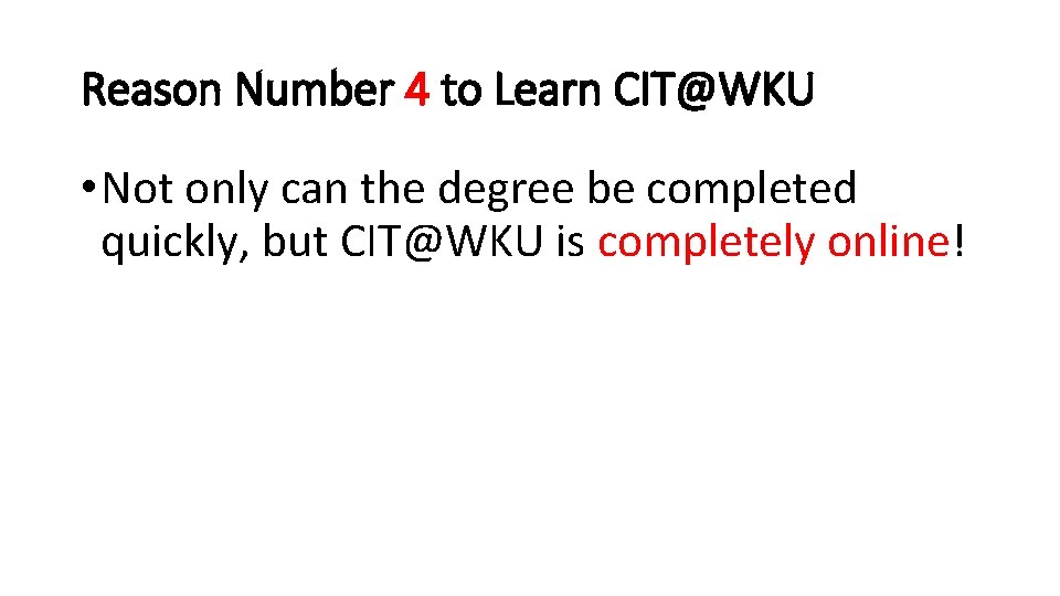 Reason Number 4 to Learn CIT@WKU • Not only can the degree be completed