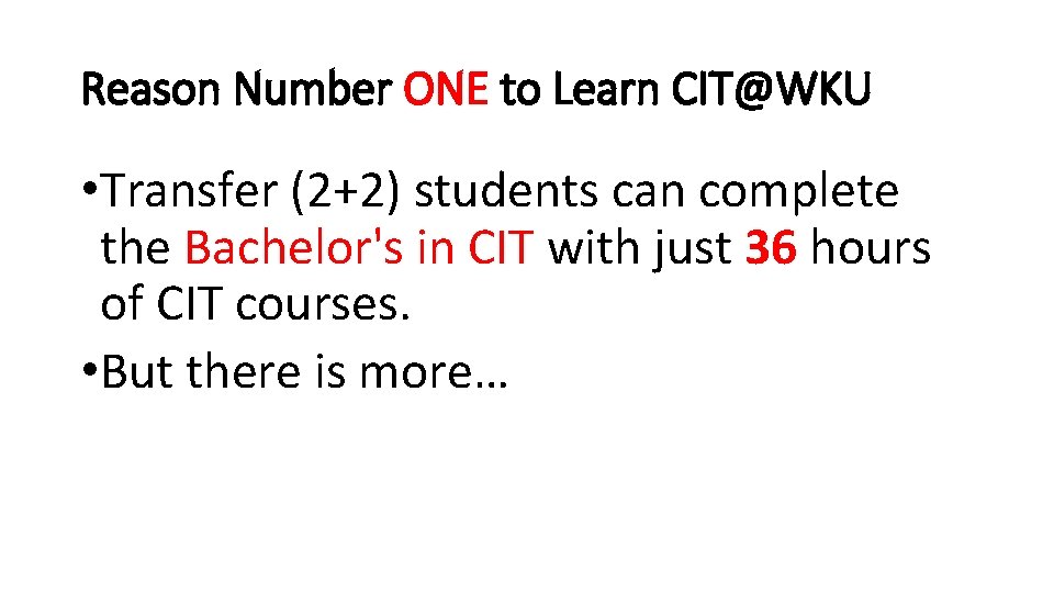 Reason Number ONE to Learn CIT@WKU • Transfer (2+2) students can complete the Bachelor's