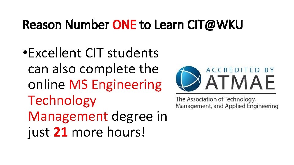 Reason Number ONE to Learn CIT@WKU • Excellent CIT students can also complete the