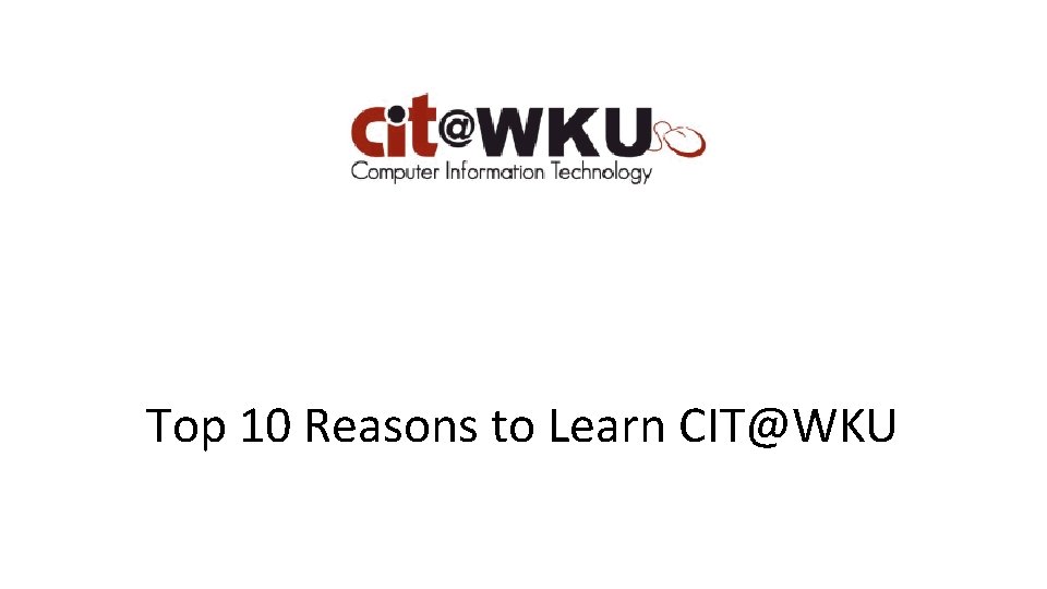 Top 10 Reasons to Learn CIT@WKU 