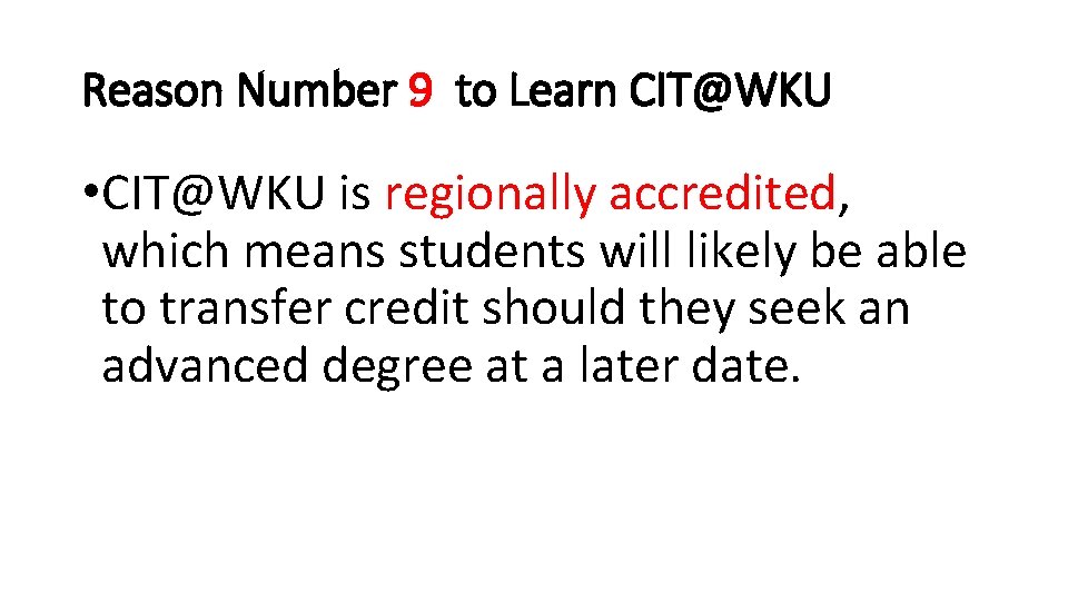 Reason Number 9 to Learn CIT@WKU • CIT@WKU is regionally accredited, which means students
