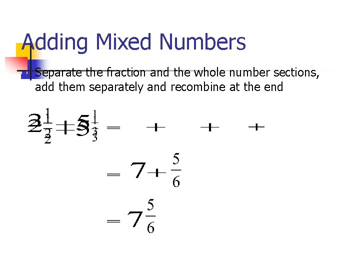 Adding Mixed Numbers n Separate the fraction and the whole number sections, add them