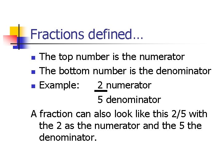 Fractions defined… The top number is the numerator n The bottom number is the