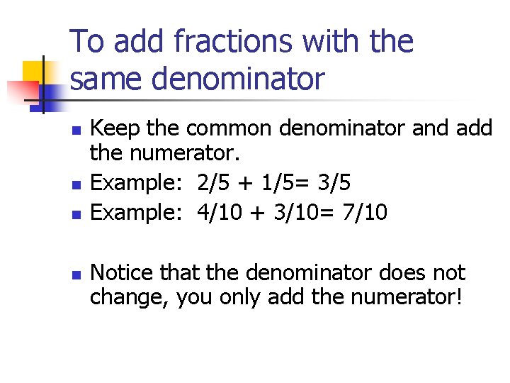 To add fractions with the same denominator n n Keep the common denominator and