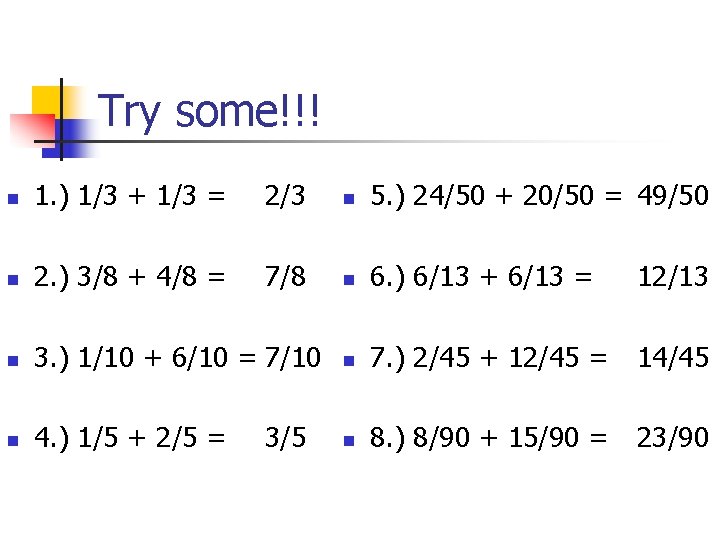Try some!!! n 1. ) 1/3 + 1/3 = 2/3 n 5. ) 24/50