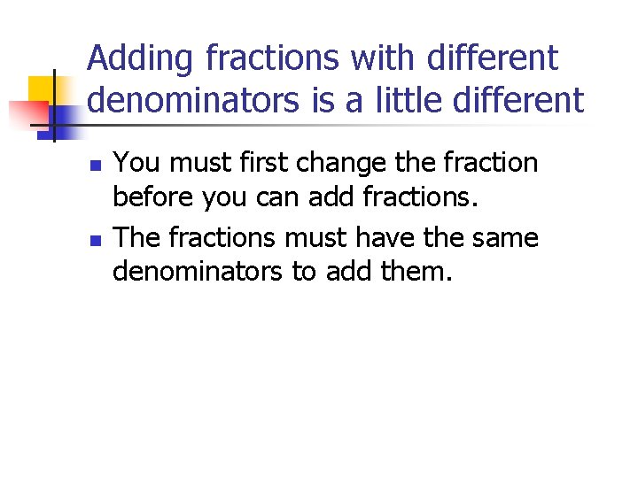 Adding fractions with different denominators is a little different n n You must first