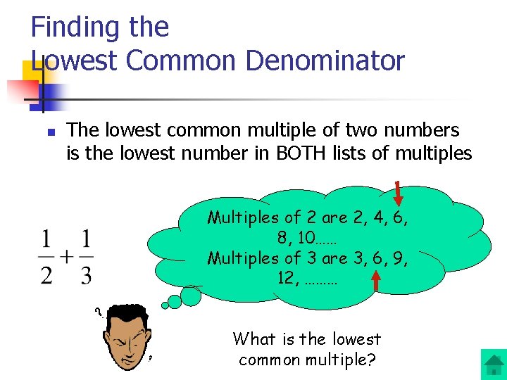 Finding the Lowest Common Denominator n The lowest common multiple of two numbers is