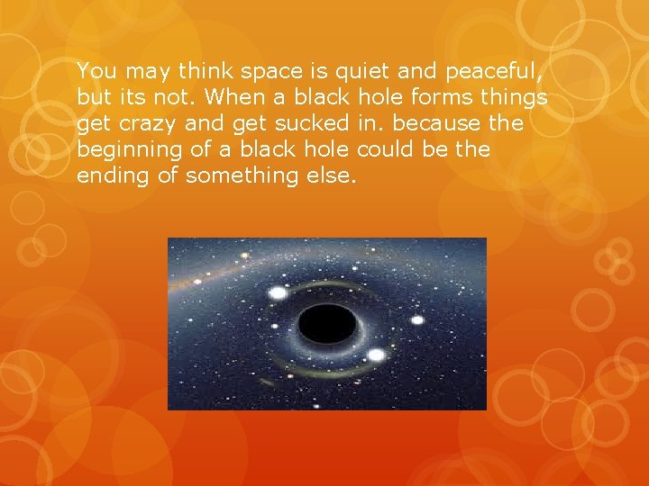 You may think space is quiet and peaceful, but its not. When a black