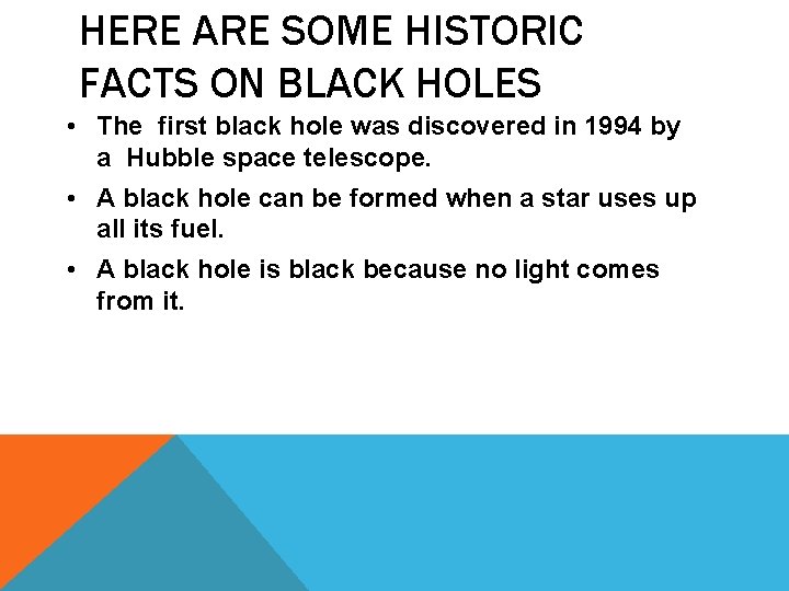 HERE ARE SOME HISTORIC FACTS ON BLACK HOLES • The first black hole was