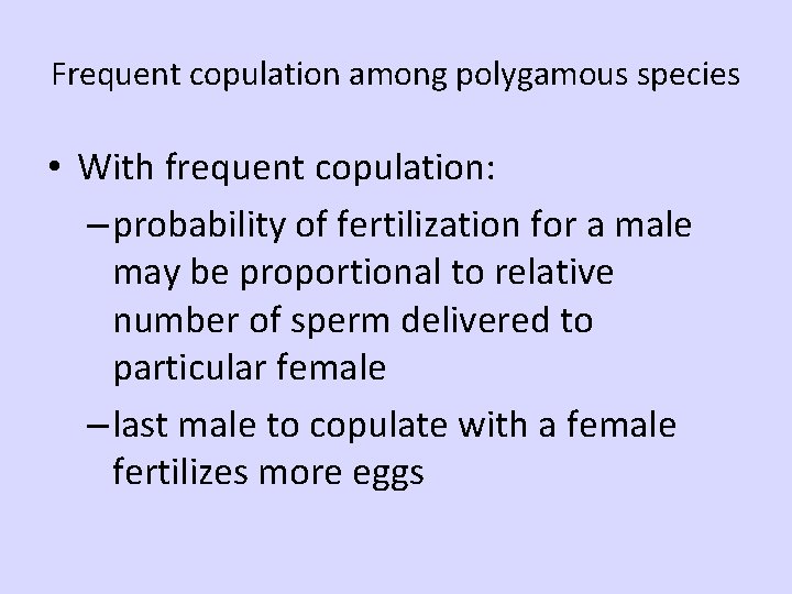Frequent copulation among polygamous species • With frequent copulation: – probability of fertilization for