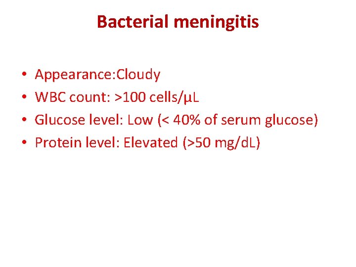 Bacterial meningitis • • Appearance: Cloudy WBC count: >100 cells/µL Glucose level: Low (<