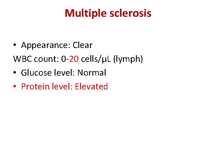 Multiple sclerosis • Appearance: Clear WBC count: 0 -20 cells/µL (lymph) • Glucose level: