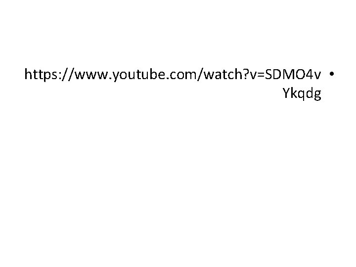 https: //www. youtube. com/watch? v=SDMO 4 v • Ykqdg 