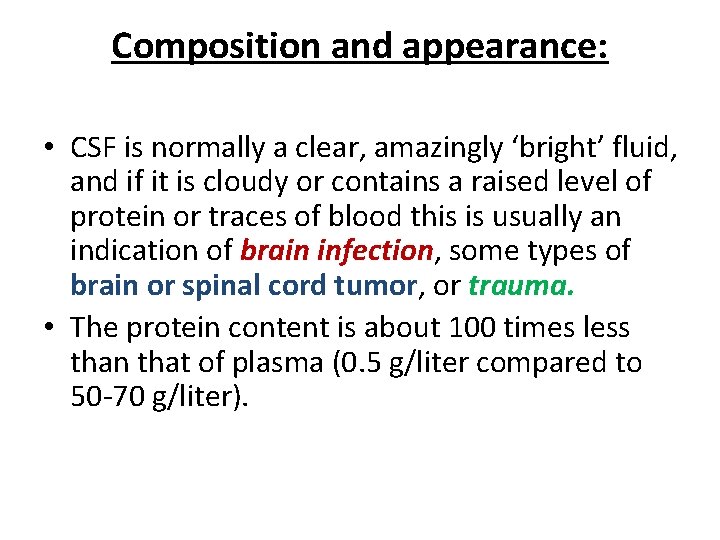 Composition and appearance: • CSF is normally a clear, amazingly ‘bright’ fluid, and if