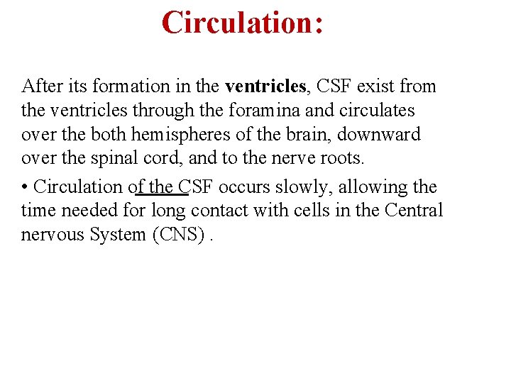 Circulation: After its formation in the ventricles, CSF exist from the ventricles through the