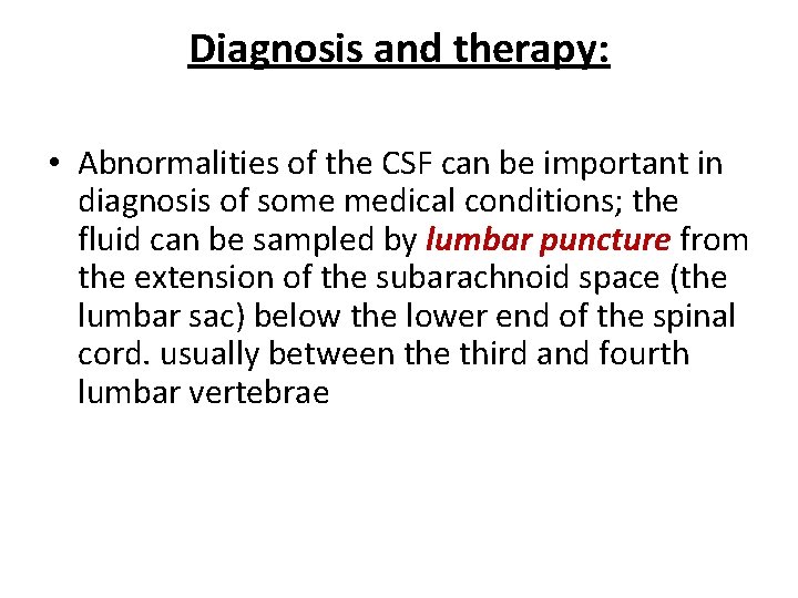 Diagnosis and therapy: • Abnormalities of the CSF can be important in diagnosis of