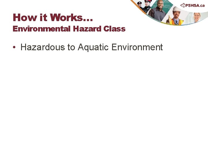 How it Works… Environmental Hazard Class • Hazardous to Aquatic Environment 