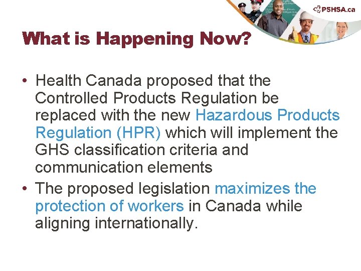 What is Happening Now? • Health Canada proposed that the Controlled Products Regulation be
