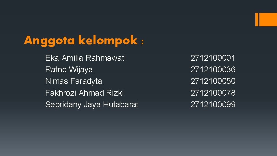 Anggota kelompok : Eka Amilia Rahmawati Ratno Wijaya Nimas Faradyta Fakhrozi Ahmad Rizki Sepridany