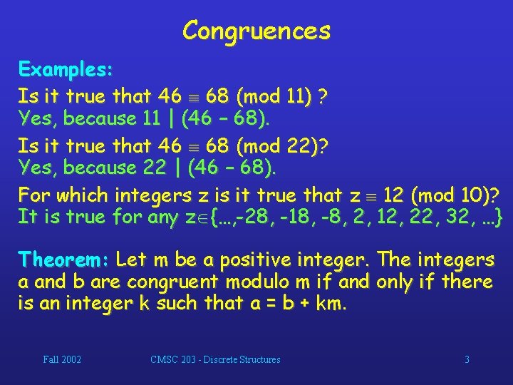 Congruences Examples: Is it true that 46 68 (mod 11) ? Yes, because 11