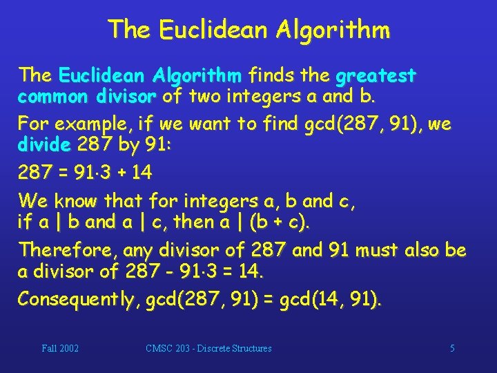 The Euclidean Algorithm finds the greatest common divisor of two integers a and b.