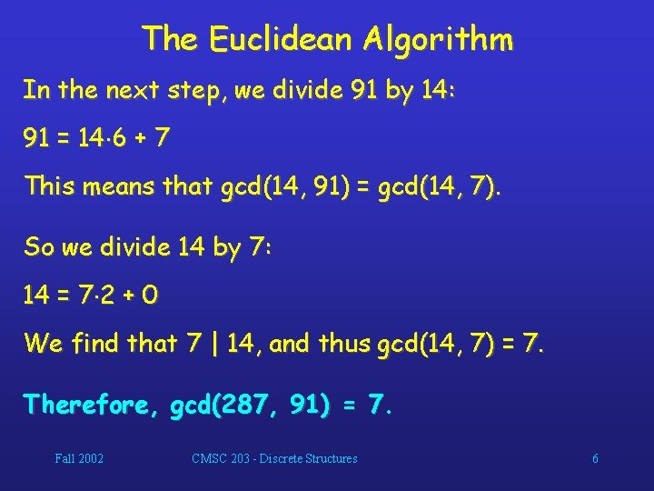 The Euclidean Algorithm In the next step, we divide 91 by 14: 91 =