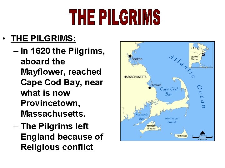  • THE PILGRIMS: – In 1620 the Pilgrims, aboard the Mayflower, reached Cape
