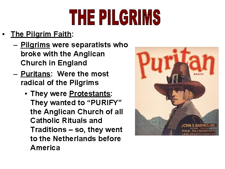  • The Pilgrim Faith: – Pilgrims were separatists who broke with the Anglican