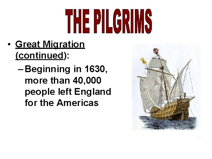  • Great Migration (continued): – Beginning in 1630, more than 40, 000 people