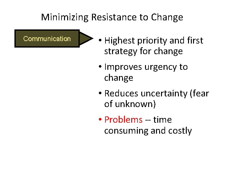 Minimizing Resistance to Change Communication • Highest priority and first strategy for change •