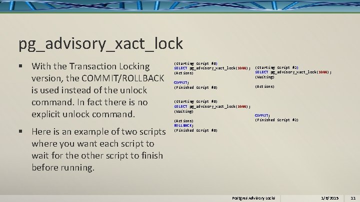 pg_advisory_xact_lock § With the Transaction Locking version, the COMMIT/ROLLBACK is used instead of the